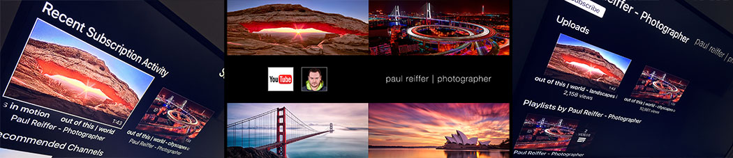 Youtube Channel TV Preview Ultra HD Paul Reiffer Photographer Landscapes Cityscapes 3D Movie Video Fine Art Images